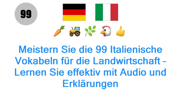 Meistern Sie die 99 Italienische Vokabeln für die Landwirtschaft – Lernen Sie effektiv mit Audio und Erklärungen